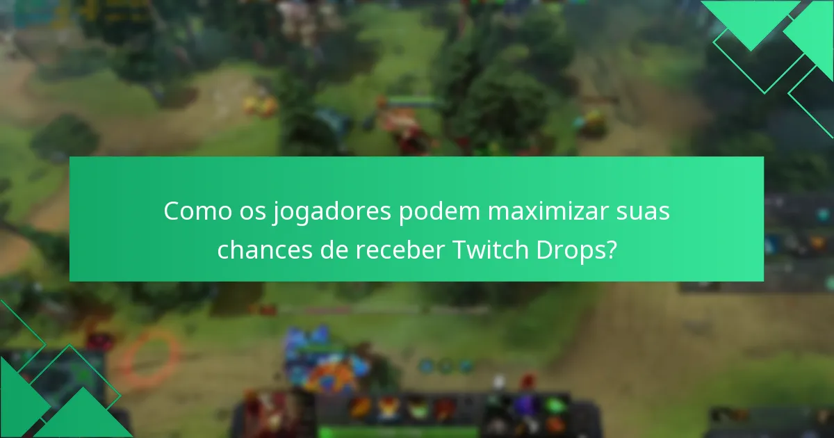 Como os jogadores podem maximizar suas chances de receber Twitch Drops?