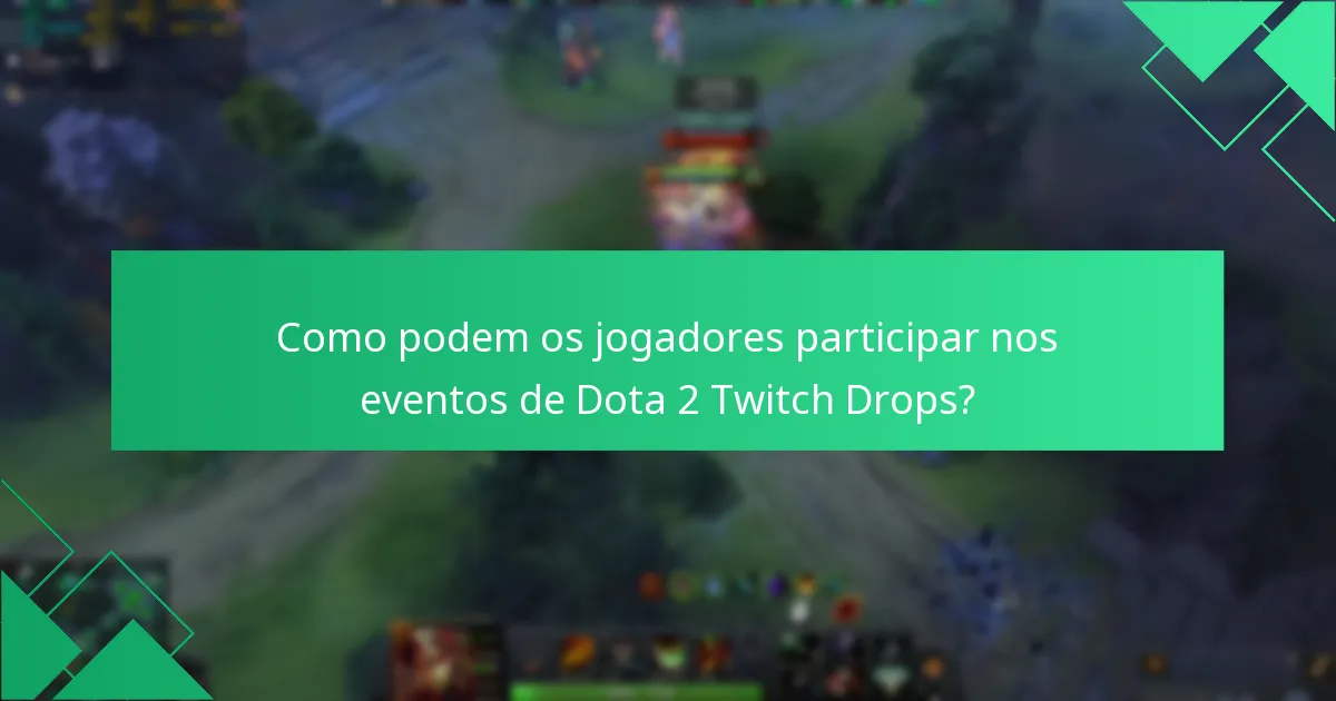 Quando são os próximos eventos de Dota 2 Twitch Drops?