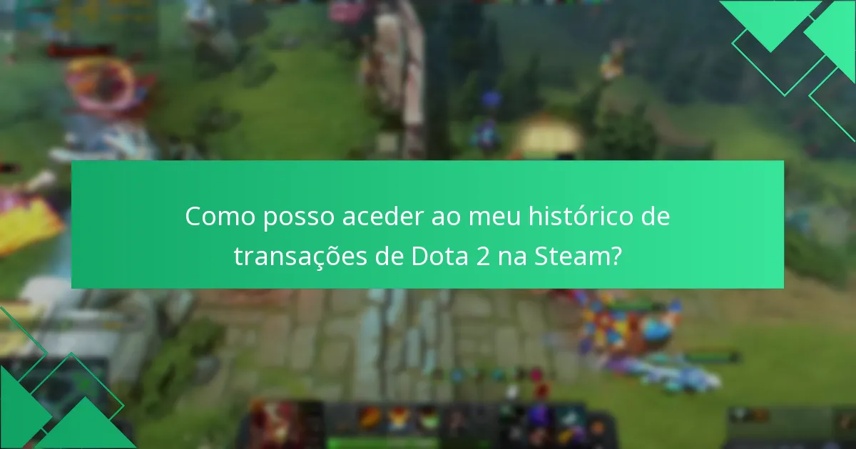 Como posso aceder ao meu histórico de transações de Dota 2 na Steam?