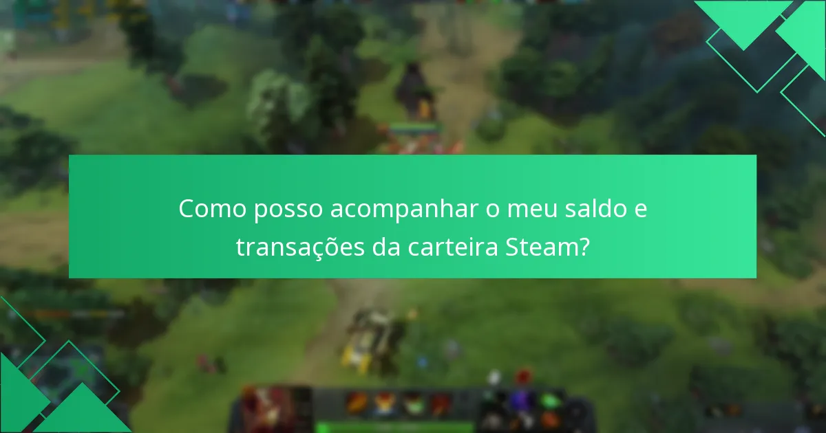 Como posso acompanhar o meu saldo e transações da carteira Steam?