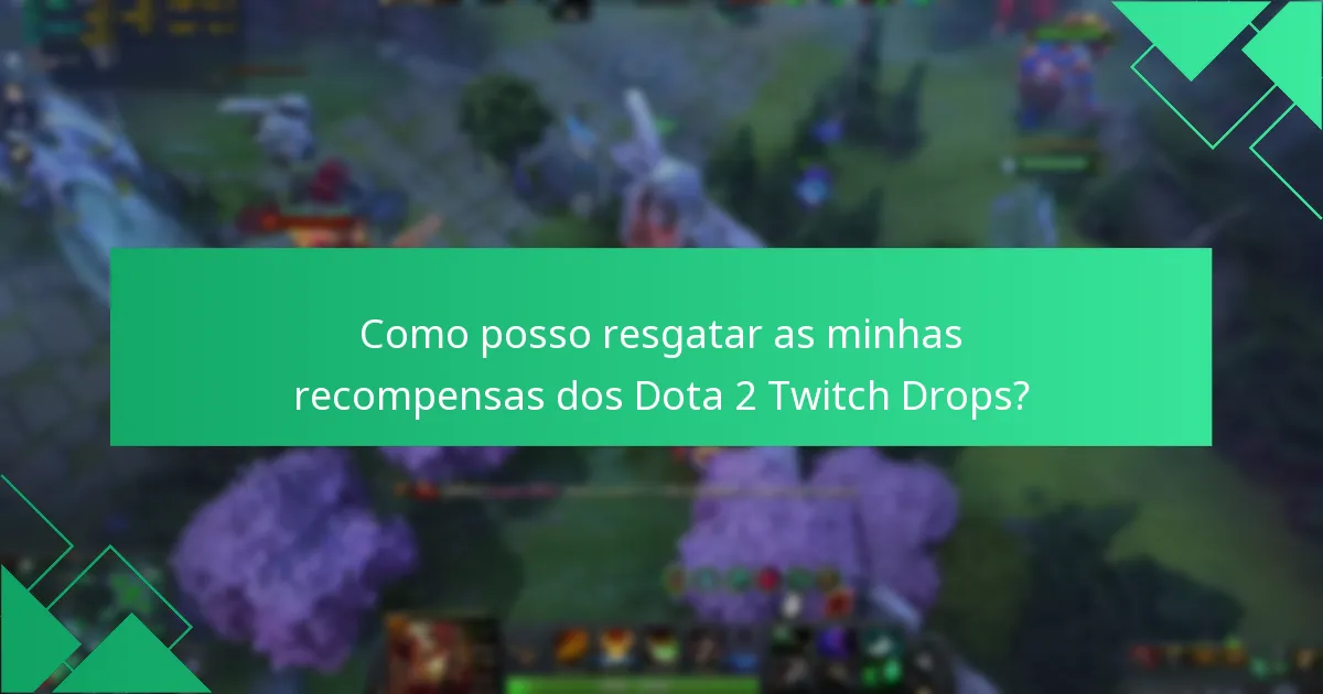 Como posso resgatar as minhas recompensas dos Dota 2 Twitch Drops?