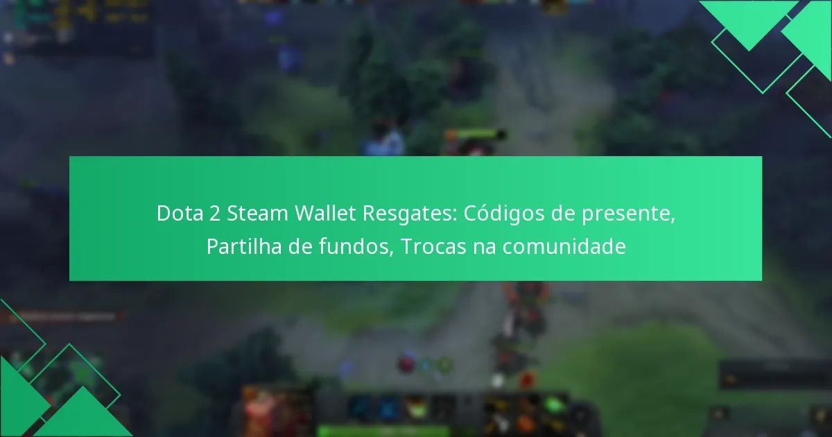 Dota 2 Steam Wallet Resgates: Códigos de presente, Partilha de fundos, Trocas na comunidade