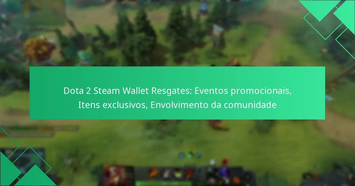 Dota 2 Steam Wallet Resgates: Eventos promocionais, Itens exclusivos, Envolvimento da comunidade