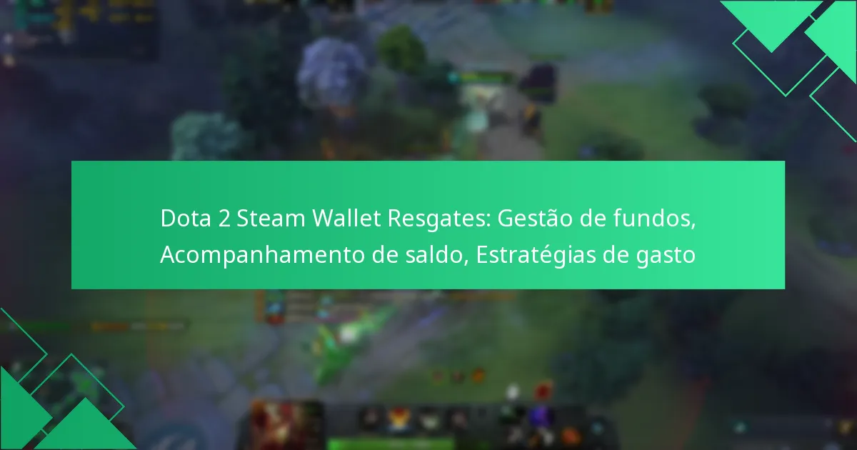 Dota 2 Steam Wallet Resgates: Gestão de fundos, Acompanhamento de saldo, Estratégias de gasto