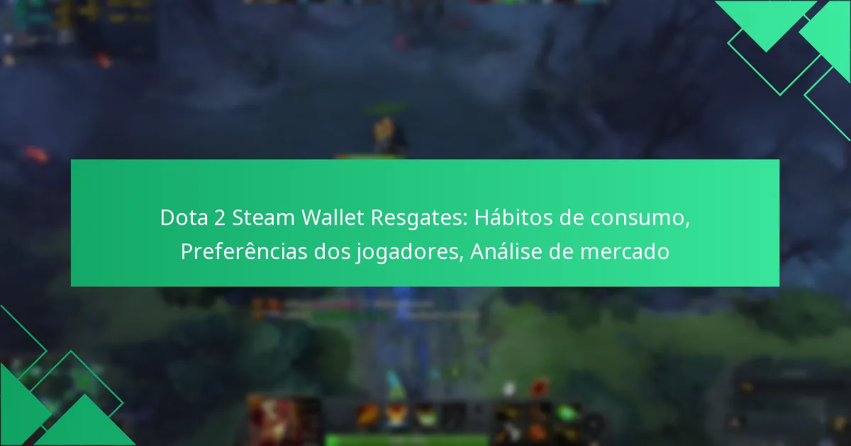 Dota 2 Steam Wallet Resgates: Hábitos de consumo, Preferências dos jogadores, Análise de mercado