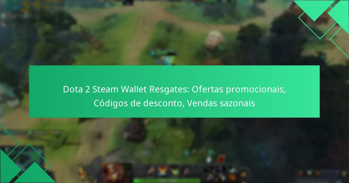 Dota 2 Steam Wallet Resgates: Ofertas promocionais, Códigos de desconto, Vendas sazonais