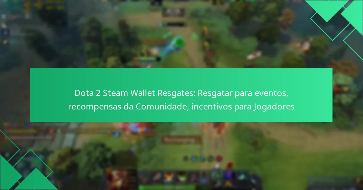 Dota 2 Steam Wallet Resgates: Resgatar para eventos, recompensas da Comunidade, incentivos para Jogadores