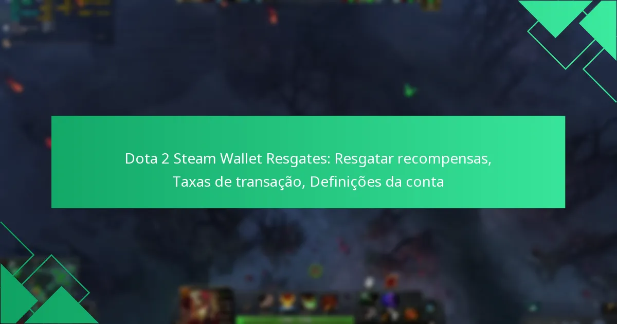Dota 2 Steam Wallet Resgates: Resgatar recompensas, Taxas de transação, Definições da conta