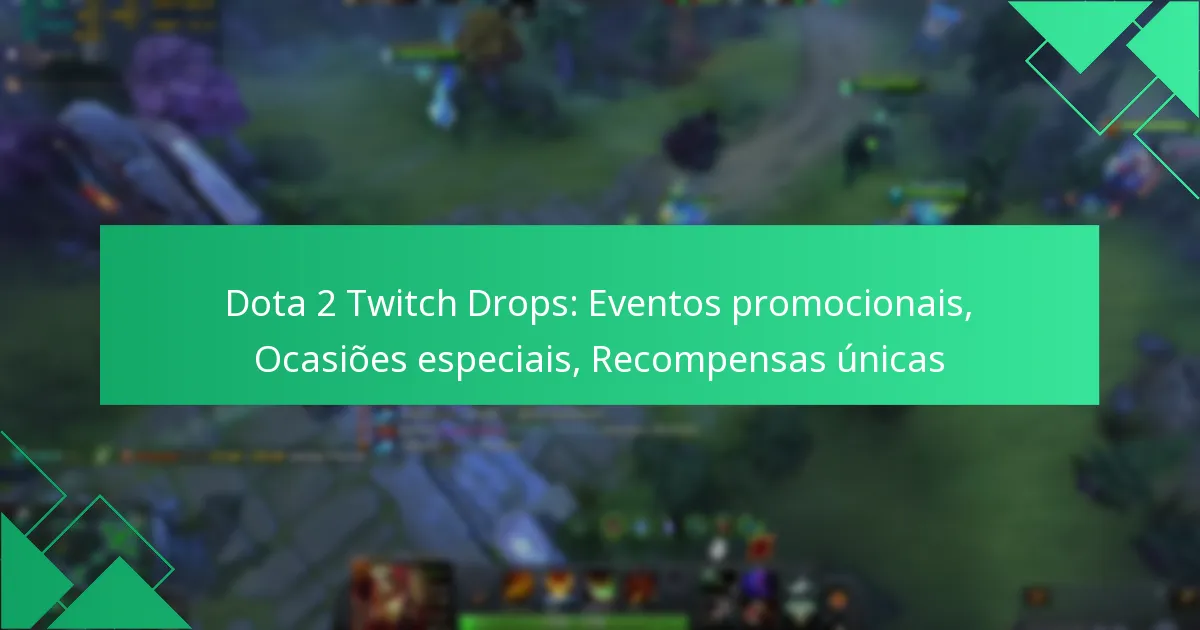 Dota 2 Twitch Drops: Eventos promocionais, Ocasiões especiais, Recompensas únicas