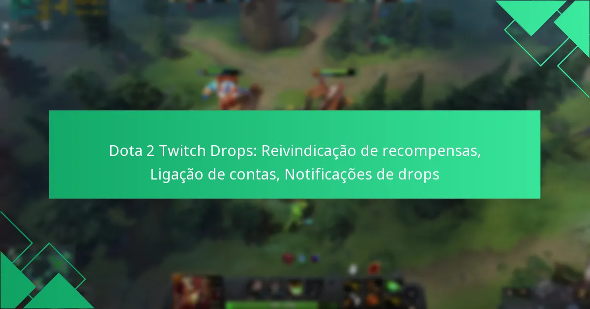 Dota 2 Twitch Drops: Reivindicação de recompensas, Ligação de contas, Notificações de drops