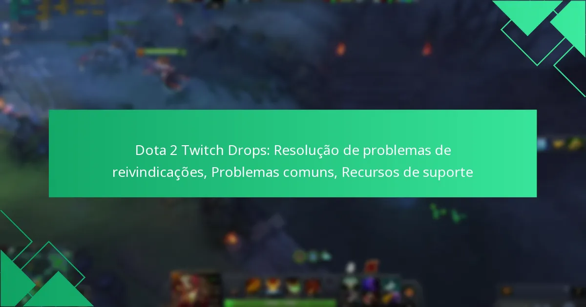 Dota 2 Twitch Drops: Resolução de problemas de reivindicações, Problemas comuns, Recursos de suporte