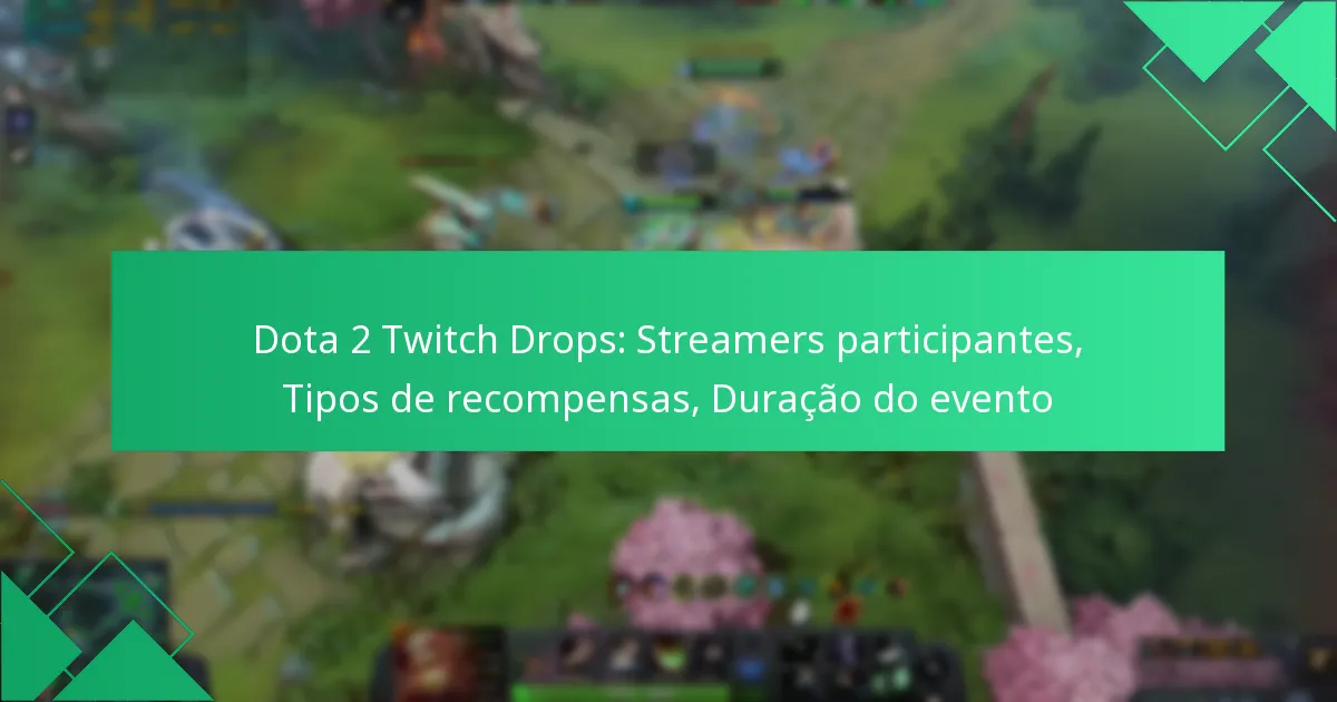 Dota 2 Twitch Drops: Streamers participantes, Tipos de recompensas, Duração do evento