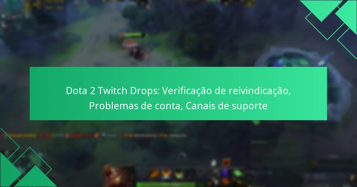 Dota 2 Twitch Drops: Verificação de reivindicação, Problemas de conta, Canais de suporte