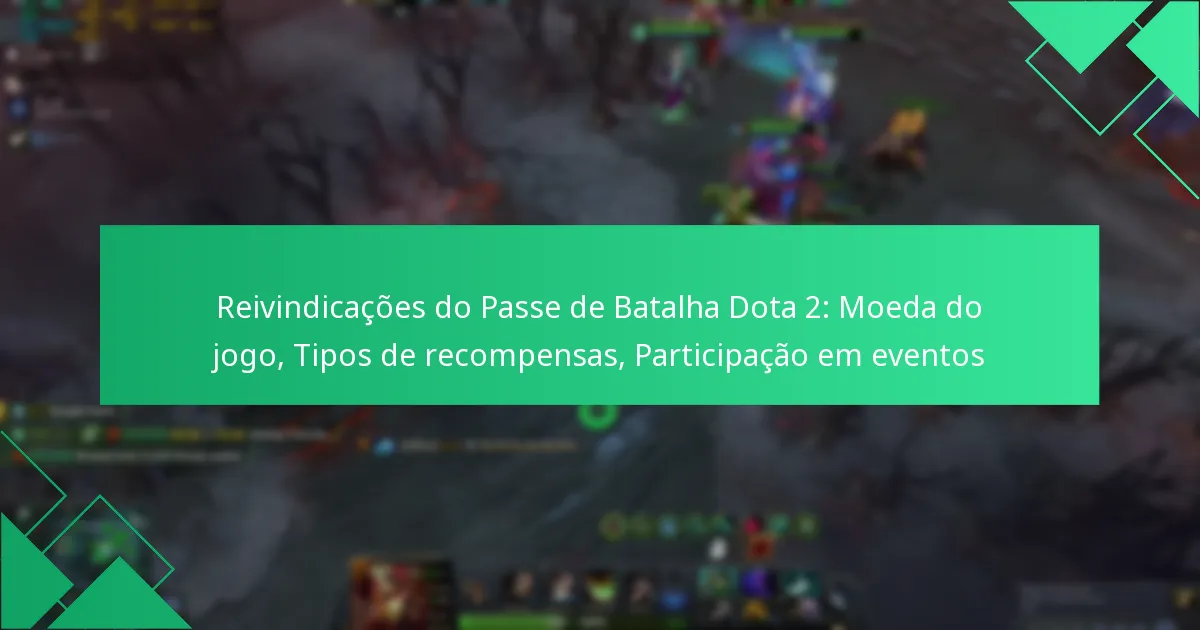 Reivindicações do Passe de Batalha Dota 2: Moeda do jogo, Tipos de recompensas, Participação em eventos