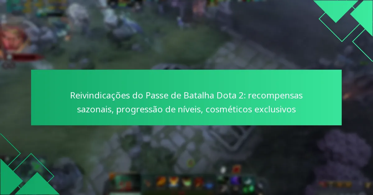 Reivindicações do Passe de Batalha Dota 2: recompensas sazonais, progressão de níveis, cosméticos exclusivos