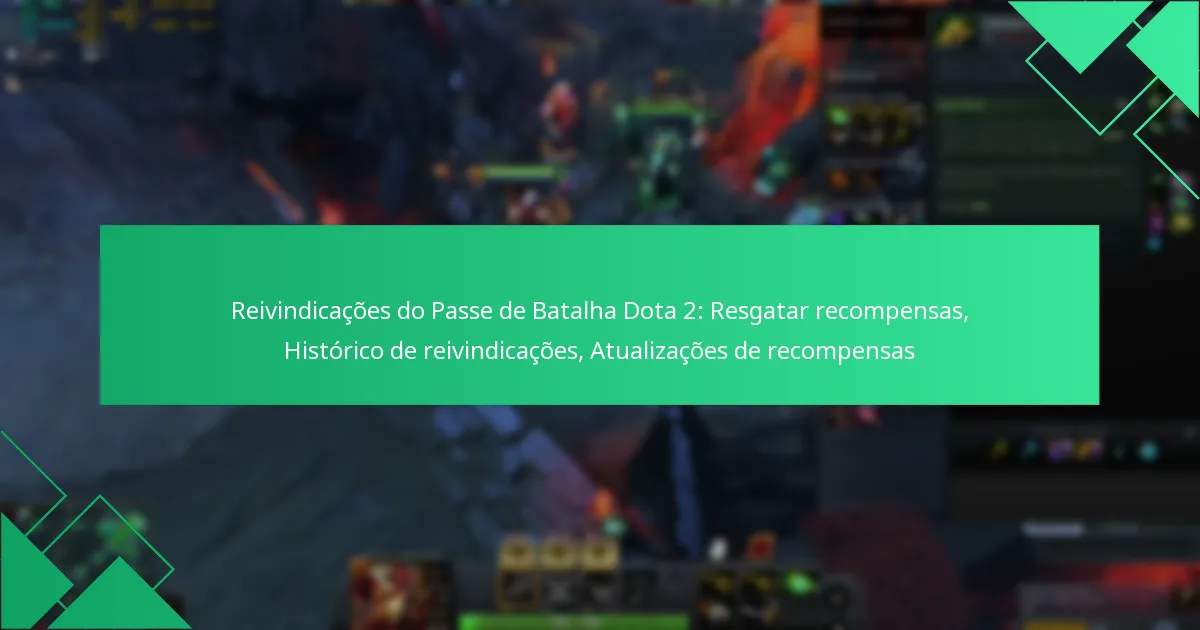 Reivindicações do Passe de Batalha Dota 2: Resgatar recompensas, Histórico de reivindicações, Atualizações de recompensas