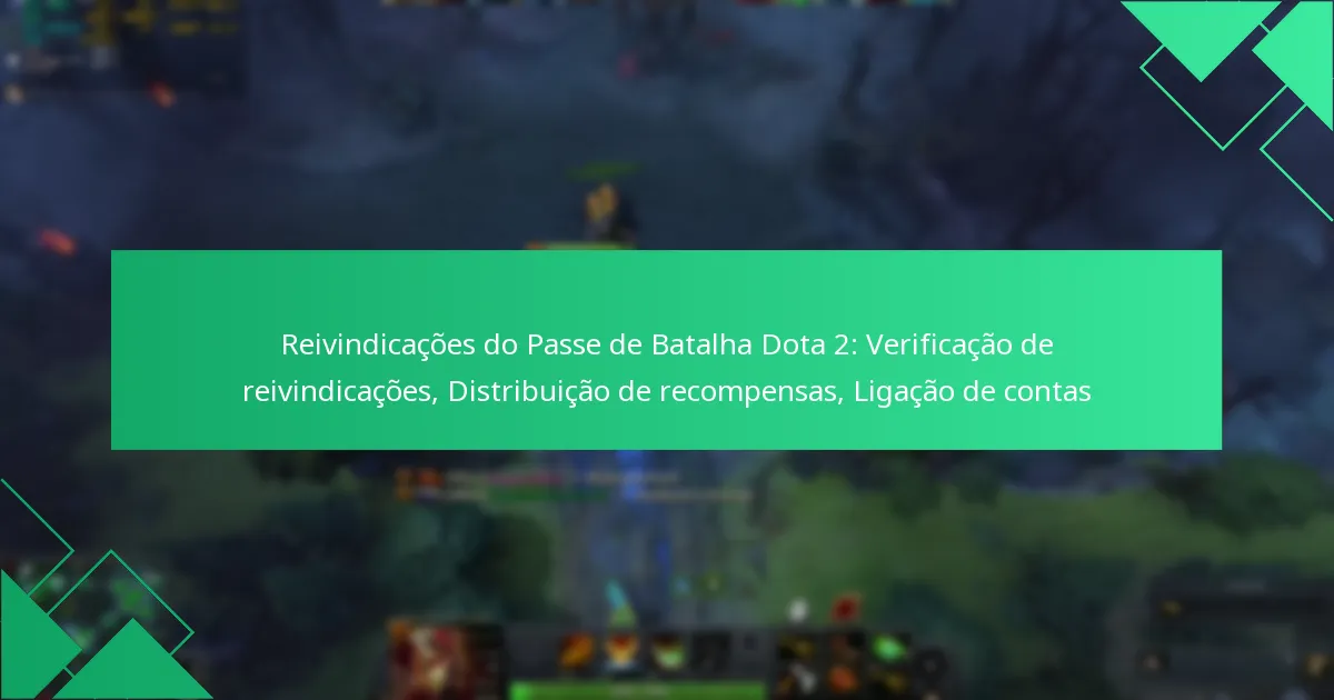 Reivindicações do Passe de Batalha Dota 2: Verificação de reivindicações, Distribuição de recompensas, Ligação de contas