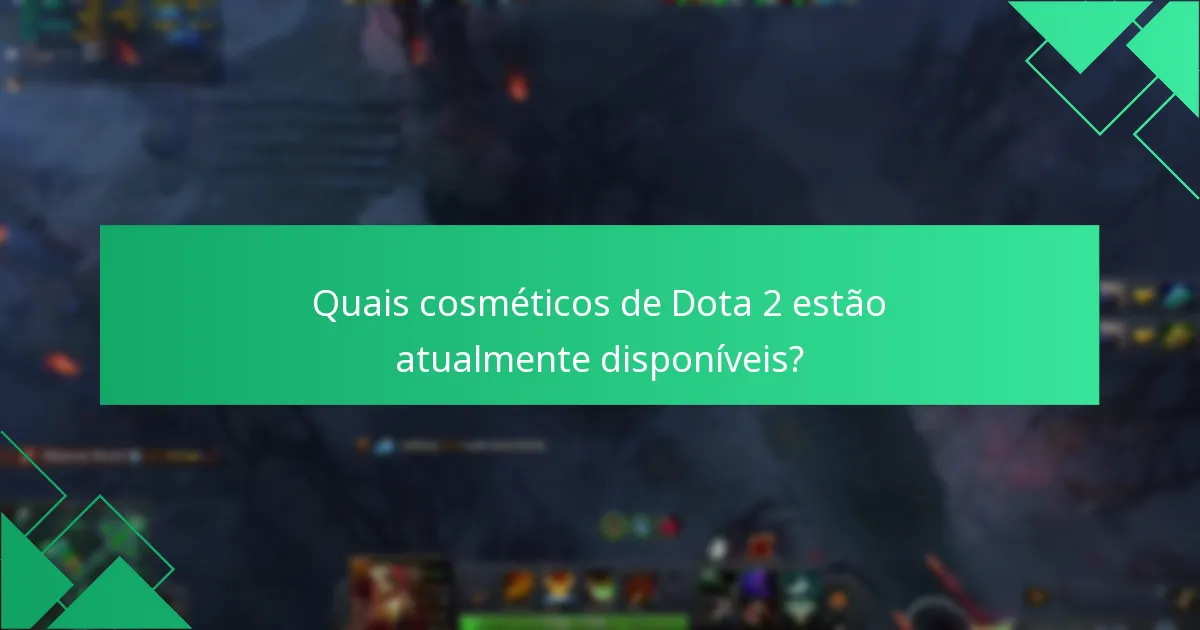 Quais cosméticos de Dota 2 estão atualmente disponíveis?