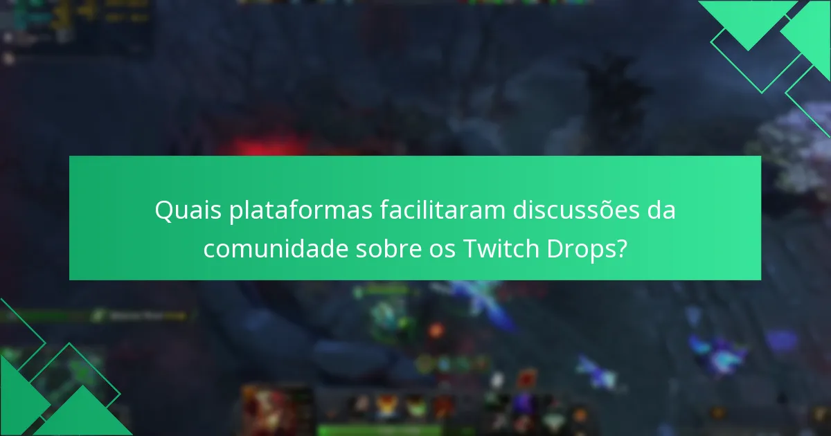 Quais plataformas facilitaram discussões da comunidade sobre os Twitch Drops?