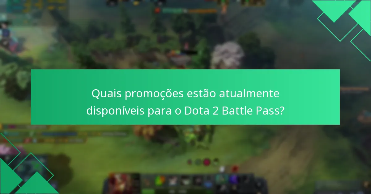 Quais promoções estão atualmente disponíveis para o Dota 2 Battle Pass?