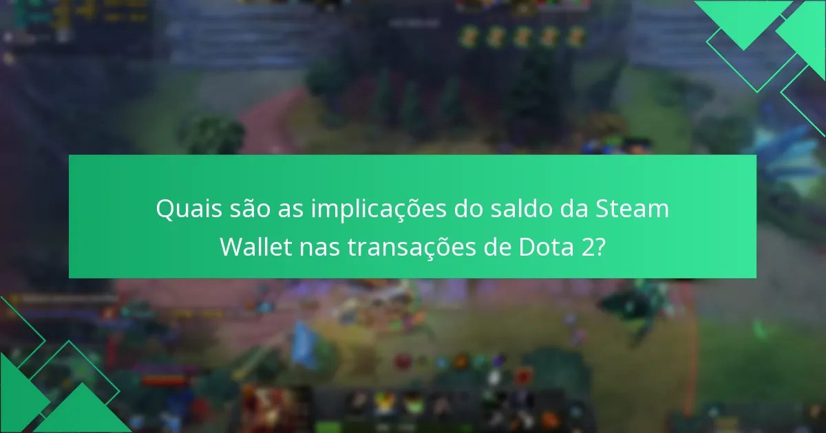 Quais são as implicações do saldo da Steam Wallet nas transações de Dota 2?