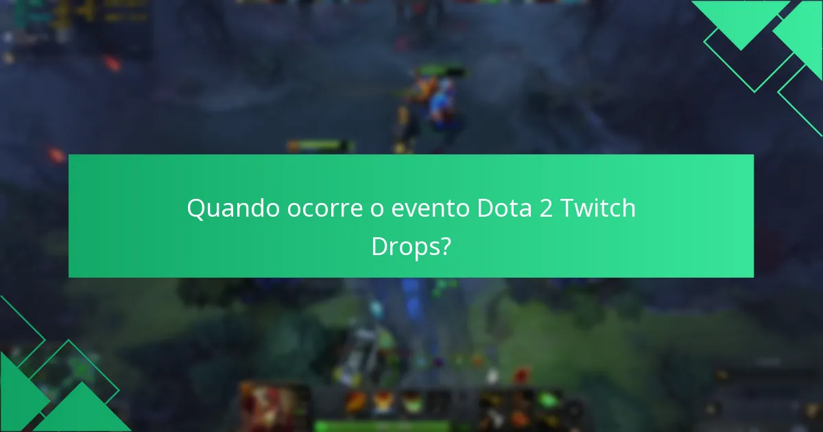 Quando ocorre o evento Dota 2 Twitch Drops?